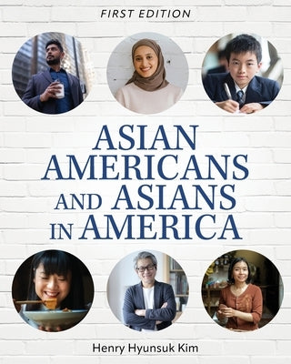 Asian Americans and Asians in America by Kim, Henry Hyunsuk