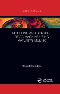Modeling and Control of AC Machine using MATLAB(R)/SIMULINK by Boufadene, Mourad