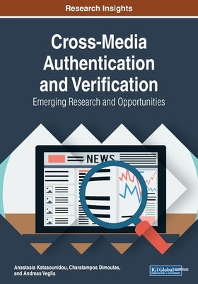 Cross-Media Authentication and Verification: Emerging Research and Opportunities by Katsaounidou, Anastasia