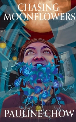 Chasing Moonflowers by Chow, Pauline