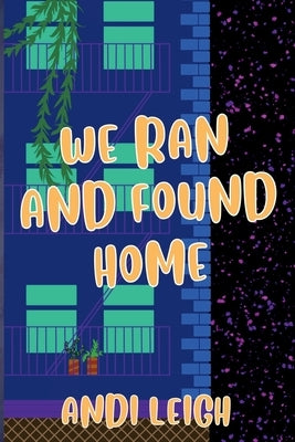 We Ran and Found Home by Leigh, Andi