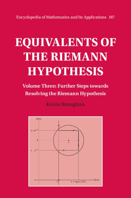 Equivalents of the Riemann Hypothesis: Volume 3, Further Steps Towards Resolving the Riemann Hypothesis by Broughan, Kevin
