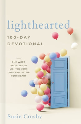 Lighthearted 100-Day Devotional: One-Word Promises to Lighten Your Load and Lift Up Your Heart by Crosby, Susie