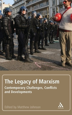 The Legacy of Marxism: Contemporary Challenges, Conflicts, and Developments by Johnson, Matthew