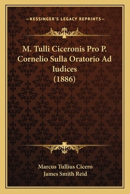 M. Tulli Ciceronis Pro P. Cornelio Sulla Oratorio Ad Iudices (1886) by Cicero, Marcus Tullius