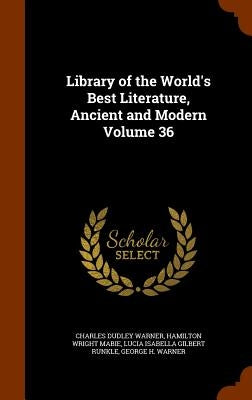 Library of the World's Best Literature, Ancient and Modern Volume 36 by Warner, Charles Dudley