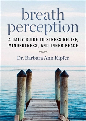 Breath Perception: A Daily Guide to Stress Relief, Mindfulness, and Inner Peace by Kipfer, Barbara Ann