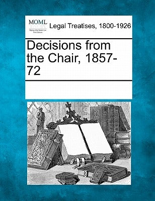 Decisions from the Chair, 1857-72 by Multiple Contributors