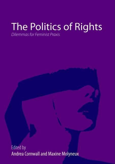 The Politics of Rights: Dilemmas for Feminist Praxis by Cornwall, Andrea