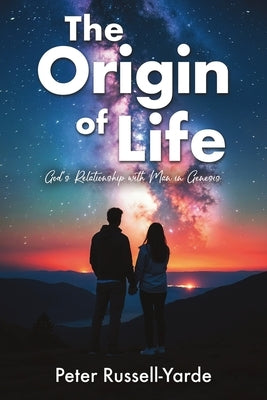 The Origin of Life: God's Relationship with Man in Genesis by Russell-Yarde, Peter