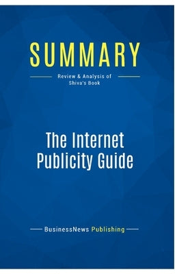 Summary: The Internet Publicity Guide: Review and Analysis of Shiva's Book by Businessnews Publishing