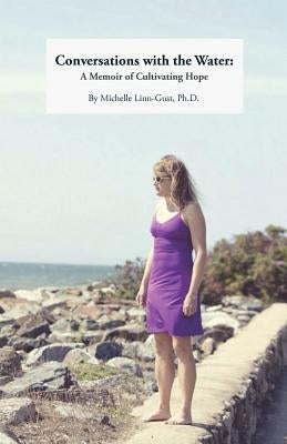 Conversations with the Water: A Memoir of Cultivating Hope by Linn-Gust, Michelle
