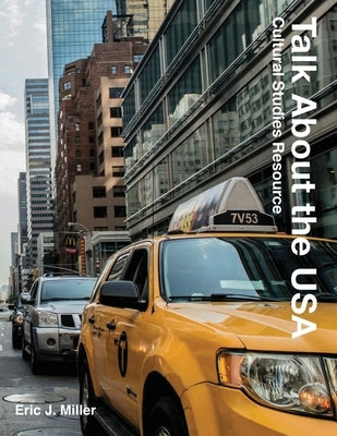 Talk About the USA: Cultural Studies Resource by Miller, Eric J.