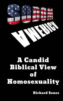 Sodom in America: A Candid Biblical View of Homosexuality by Sones, Richard