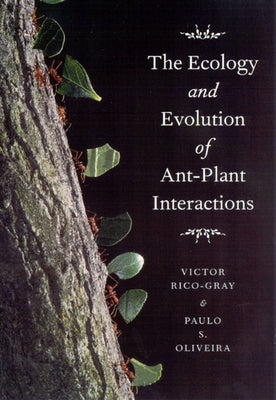 The Ecology and Evolution of Ant-Plant Interactions by Rico-Gray, Victor