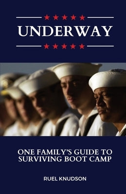 Underway: One Family's Guide to Surviving Boot Camp by Knudson, Ruel