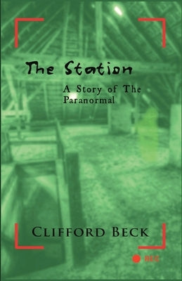 The Station: A Story of The Paranormal by Beck, Clifford