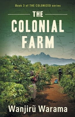 The Colonial Farm by Warama, Wanjiru