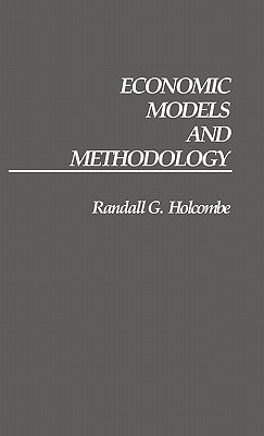 Economic Models and Methodology by Holcombe, Randall G.