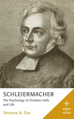 Schleiermacher: The Psychology of Christian Faith and Life by Tice, Terrence N.