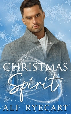 Christmas Spirit: An Enemies to Lovers, Forced Proximity, Age Gap MM Christmas Romance by Ryecart, Ali