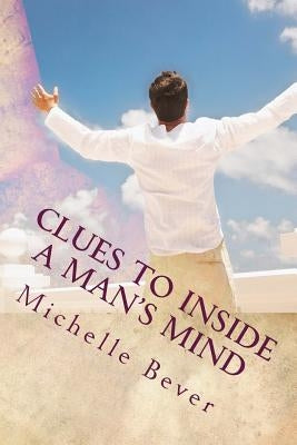 Clues to Inside a Man's Mind by Bever, Michelle J.