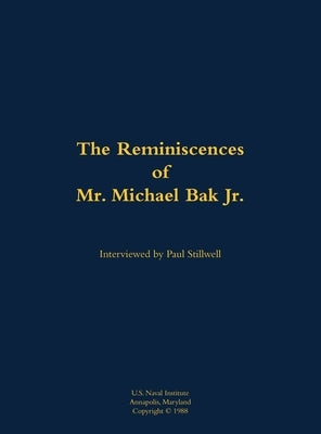 The Reminiscences of Mr. Michael Bak Jr.: 1923-2016 by Bak, Michael