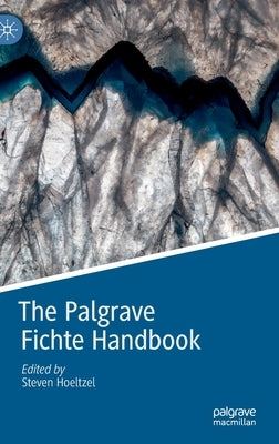 The Palgrave Fichte Handbook by Hoeltzel, Steven