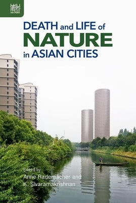 Death and Life of Nature in Asian Cities by Rademacher, Anne