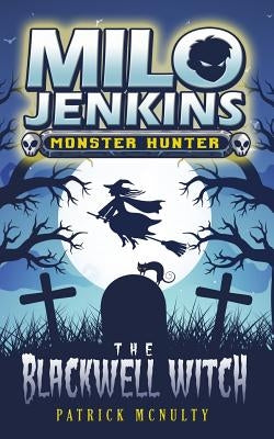 The Blackwell Witch: Milo Jenkins: Monster Hunter by McNulty, Patrick