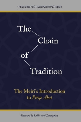 The Chain of Tradition: The Meiri's Introduction to Pirqe Abot by Zarnighian, Yosef