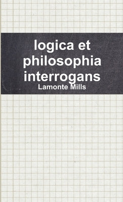logica et philosophia interrogans by Mills, LaMonte