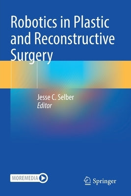 Robotics in Plastic and Reconstructive Surgery by Selber, Jesse C.