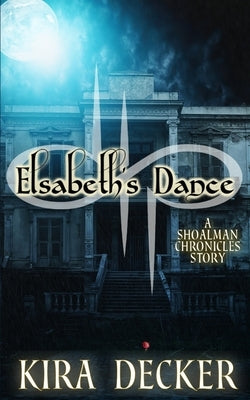 Elsabeth's Dance: A Shoalman Chronicles Story by Decker, Kira