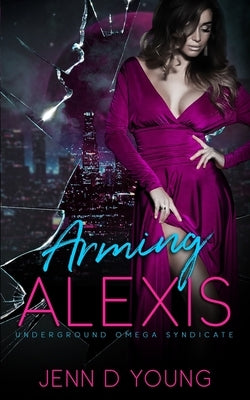 Arming Alexis: Underground Omega Syndicate Book Five by Young, Jenn D.