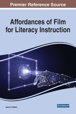 Affordances of Film for Literacy Instruction by Dehart, Jason D.