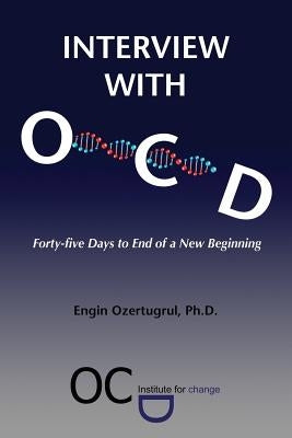 Interview with OCD: Forty-five Days to End of a New Beginning by Ozertugrul, Engin