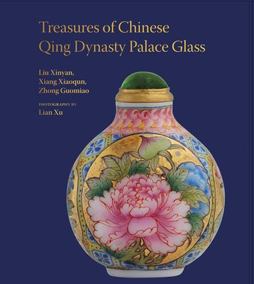 Treasures of the Chinese Qing Dynasty Palace Glass by Xinyan, Liu