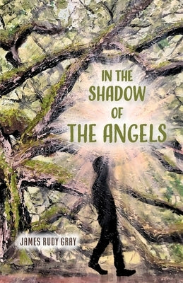 In the Shadow of the Angels by Gray, James Rudy