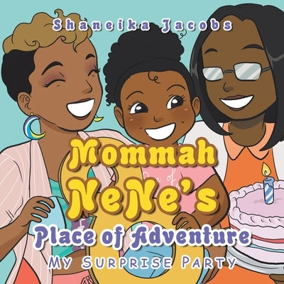 Mommah Nene's Place of Adventure: My Surprise Party by Jacobs, Shaneika