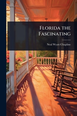 Florida the Fascinating by Chapline, Neal Wyatt