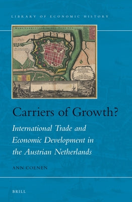 Carriers of Growth?: International Trade and Economic Development in the Austrian Netherlands by Coenen, Ann
