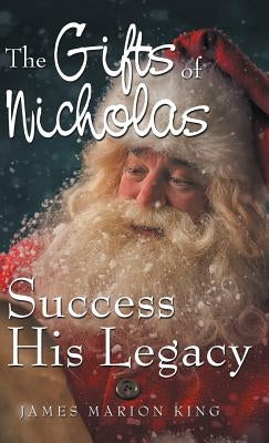 The Gifts of Nicholas: Success His Legacy by King, James Marion