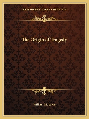 The Origin of Tragedy by Ridgeway, William