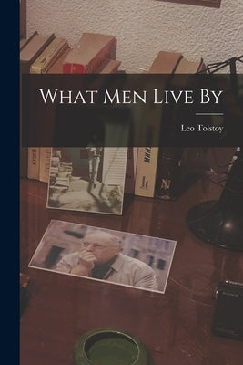 What men Live By by Tolstoy, Leo