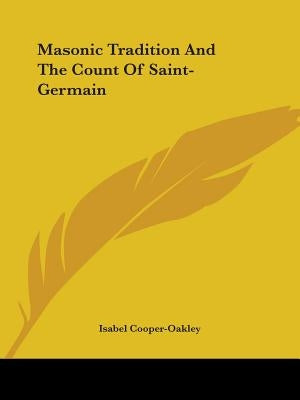 Masonic Tradition And The Count Of Saint-Germain by Cooper-Oakley, Isabel