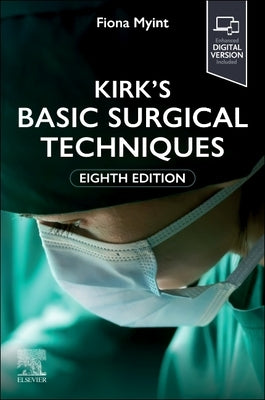 Kirk's Basic Surgical Techniques by Myint, Fiona