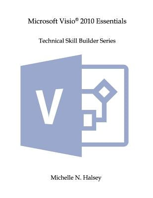 Microsoft Visio 2010 Essentials by Halsey, Michelle N.