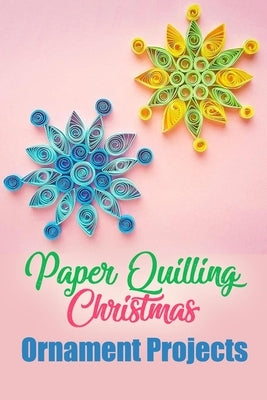 Paper Quilling Christmas Ornament Projects: Gift for Christmas by Thompson, Ulisha