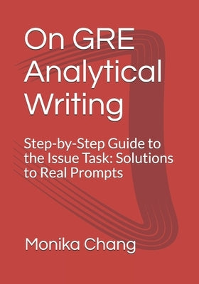 On GRE Analytical Writing: Step-by-Step Guide to the Issue Task: Solutions to Real Prompts by Media, Keul